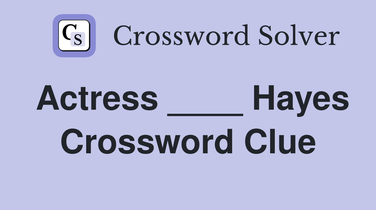 Actress ____ Hayes - Crossword Clue Answers - Crossword Solver